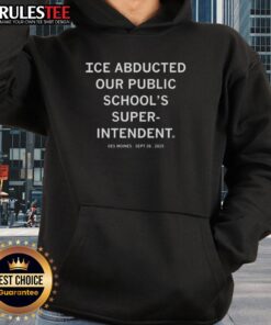 Des Moines hoodie featuring 'Good Ice Abducted Our Public Schools Superintendent' design, September 26, 2025.
