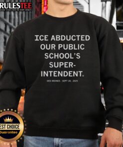 Des Moines sweatshirt featuring 'Good Ice Abducted Our Public Schools Superintendent' design, Sept 26, 2025.
