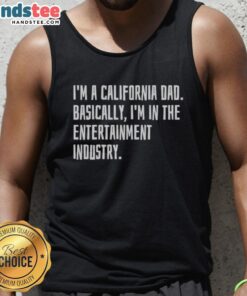 California Dad tank top featuring 'Good, I'm a California Dad, Basically I'm in the Entertainment Industry' design.