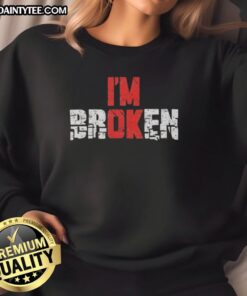 Emotional quote graphic sweatshirt design featuring 'Good I'm Broken' text, perfect for expressing feelings in style.