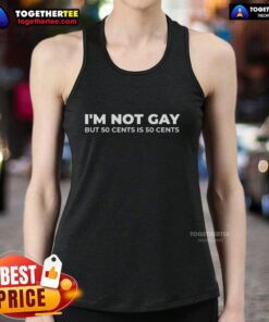 Good I'm Not Gay But 50 Cents Is 50 Cents tank top featuring bold text design for humorous fashion statement.