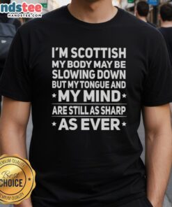 Good I'm Scottish T-Shirt featuring a humorous quote about aging, perfect for proud Scots with a sharp tongue and mind.