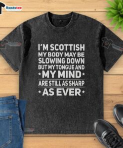 Good I'm Scottish t-shirt featuring a playful slogan about aging, emphasizing a sharp mind and quick wit.