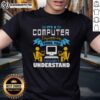 Alt Text: Good It's A Computer Engineering Thing You Wouldn't Understand T-Shirt design featuring humorous tech graphics.