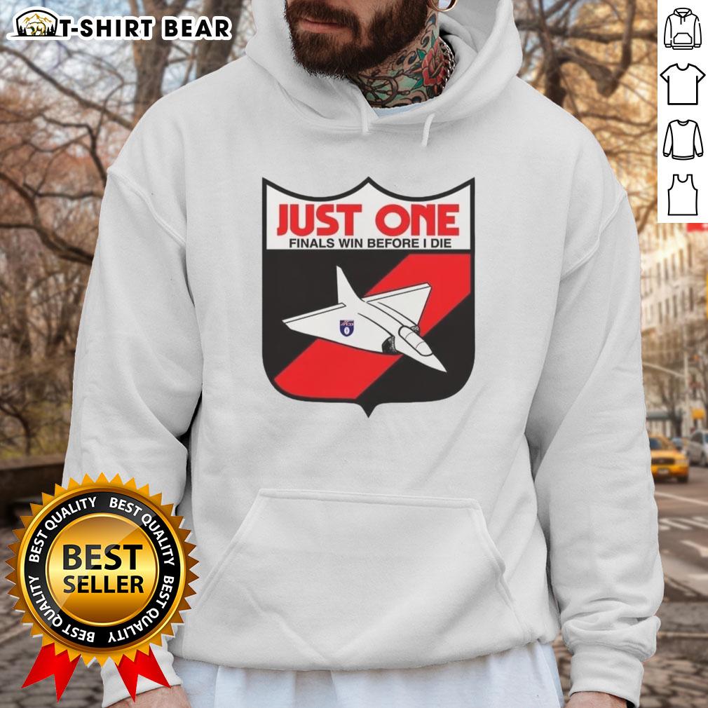 Good Just One Finals Win Before I Die Hoodie