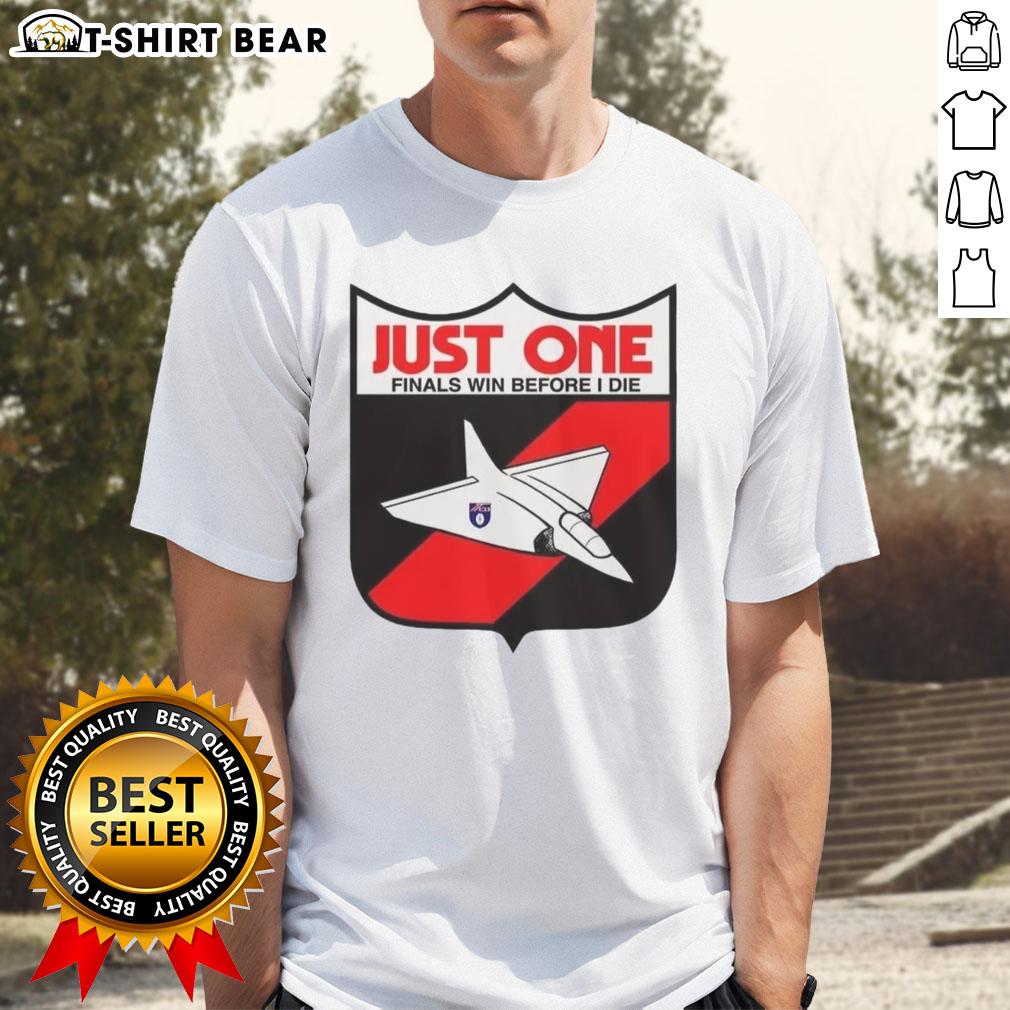 Good Just One Finals Win Before I Die T Shirt Good Just One Finals Win Before I Die T-Shirt featuring bold text design, perfect for passionate sports fans.
