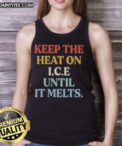 Good Keep The Heat On I.C.E Until It Melts tank top featuring a stylish design perfect for summer wear.