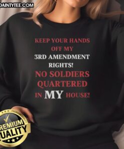Good Keep Your Hands Off My 3rd Amendment Rights Sweatshirt featuring bold text on a cozy fabric background.