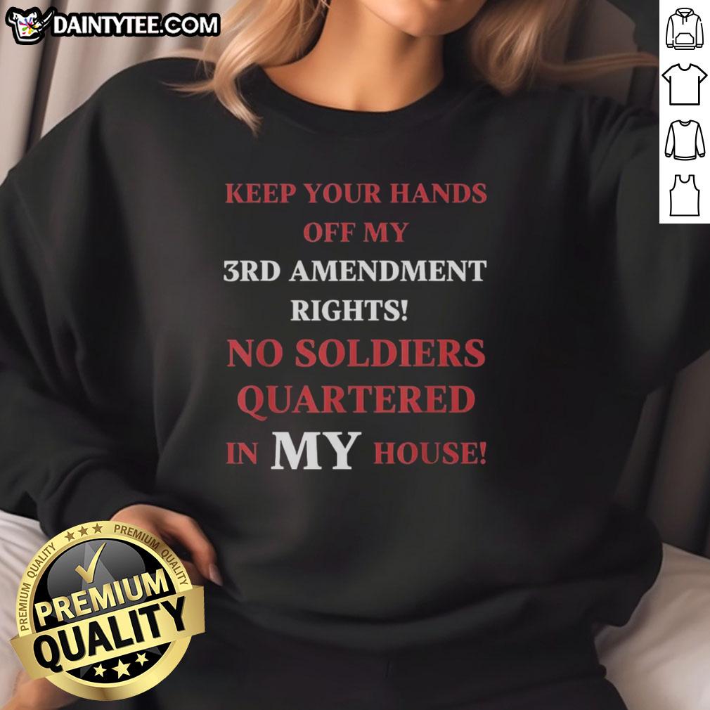 good-keep-your-hands-off-my-3rd-amendment-rights-sweatshirt Good Keep Your Hands Off My 3rd Amendment Rights Sweatshirt featuring bold text on a cozy fabric background.