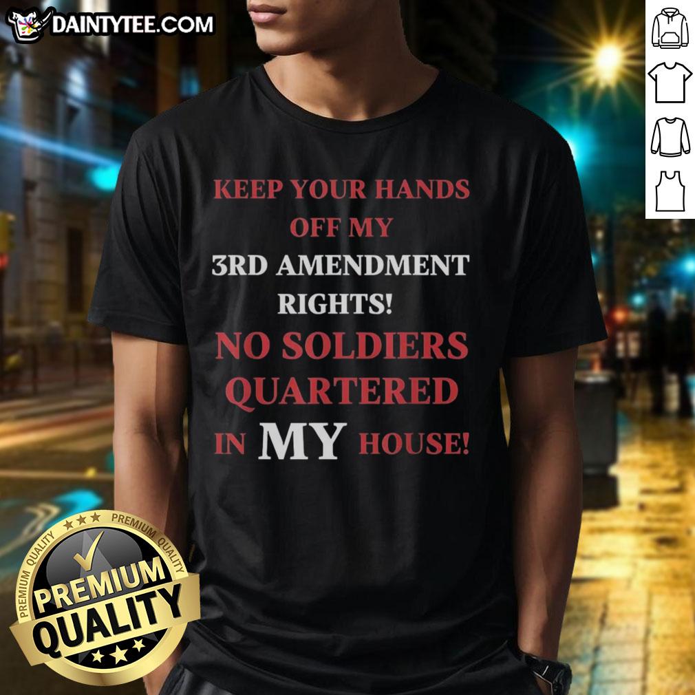 good-keep-your-hands-off-my-3rd-amendment-rights-t-shirt Good Keep Your Hands Off My 3Rd Amendment Rights T-Shirt featuring bold text on a casual tee, perfect for Second Amendment supporters.