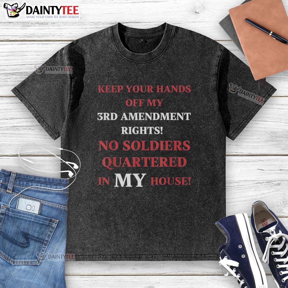 good-keep-your-hands-off-my-3rd-amendment-rights-washed-t-shirt Good Keep Your Hands Off My 3rd Amendment Rights washed t-shirt in a casual setting, promoting Second Amendment awareness.
