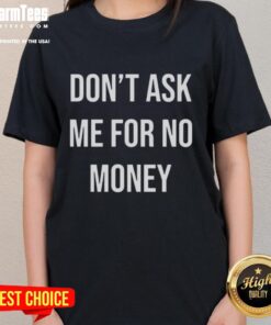 Good Kingchip wearing 'Don't Ask Me For No Money' ladies tee, showcasing a bold statement and stylish design.