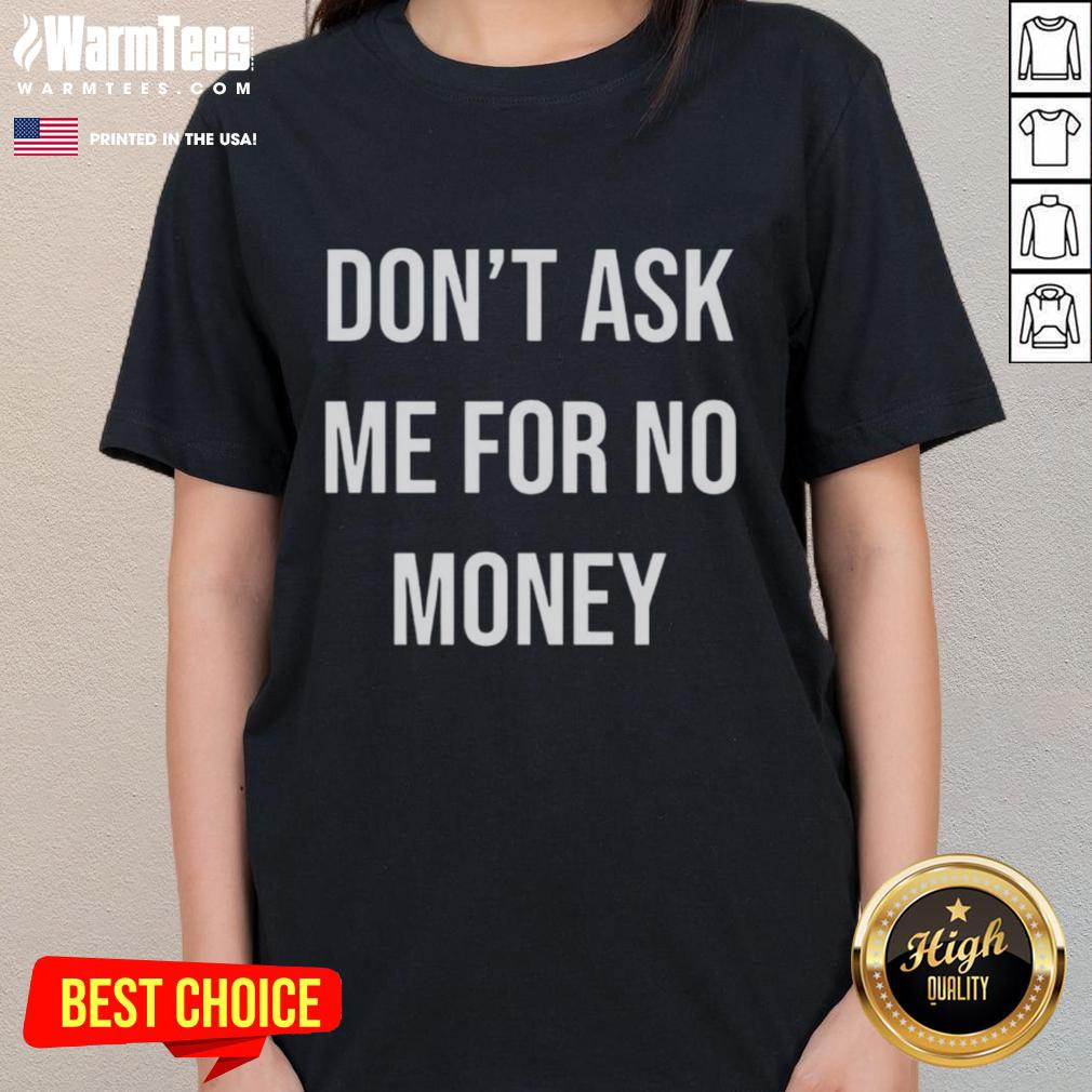 good-kingchip-wearing-dont-ask-me-for-no-money-ladies-tee Good Kingchip wearing 'Don't Ask Me For No Money' ladies tee, showcasing a bold statement and stylish design.