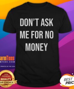 Good Kingchip wearing a 'Don't Ask Me For No Money' t-shirt, showcasing a bold statement and stylish casual fashion.