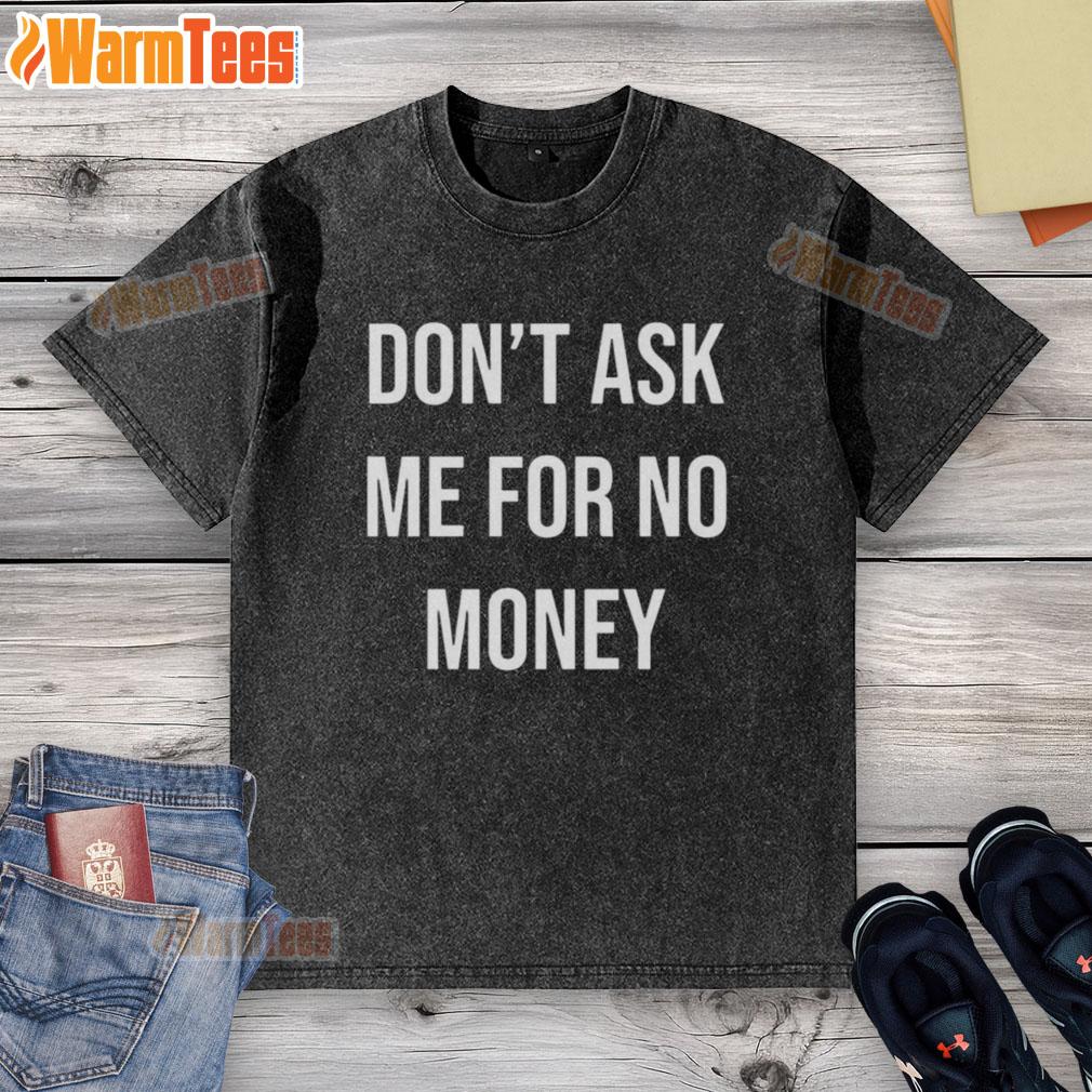 good-kingchip-wearing-dont-ask-me-for-no-money-washed-t-shirt Good Kingchip wearing 'Don't Ask Me For No Money' washed t-shirt, showcasing a casual and humorous style.