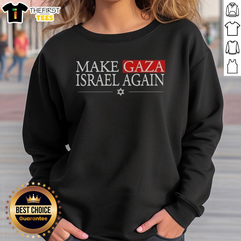 good-make-gaza-israel-again-sweatshirt Good Make Gaza Israel Again sweatshirt featuring a bold graphic design promoting peace and unity in the region.
