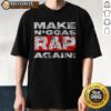 Good Make Niggas Rap Again T-Shirt featuring bold text design on a stylish black background, perfect for hip-hop fans.