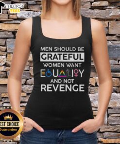 Good Men Should Be Grateful tank top design promoting equality for women, not revenge, with bold typography.