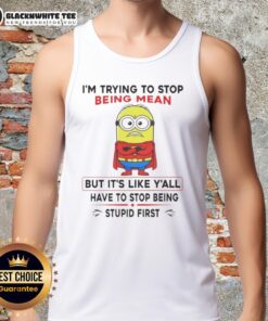 Good Minion tank top design with humorous quote about trying to be nicer but feeling challenged by others' behavior.