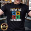Good My Best Friend Is A Schnauzer Dog T-Shirt featuring a cute Schnauzer graphic on a stylish tee.