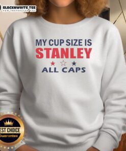 Good My Cup Size Is Stanley All Caps Sweatshirt in stylish design, perfect for casual wear and fashion enthusiasts.