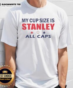 Good My Cup Size Is Stanley All Caps T-Shirt featuring bold lettering on a stylish graphic tee for casual wear.