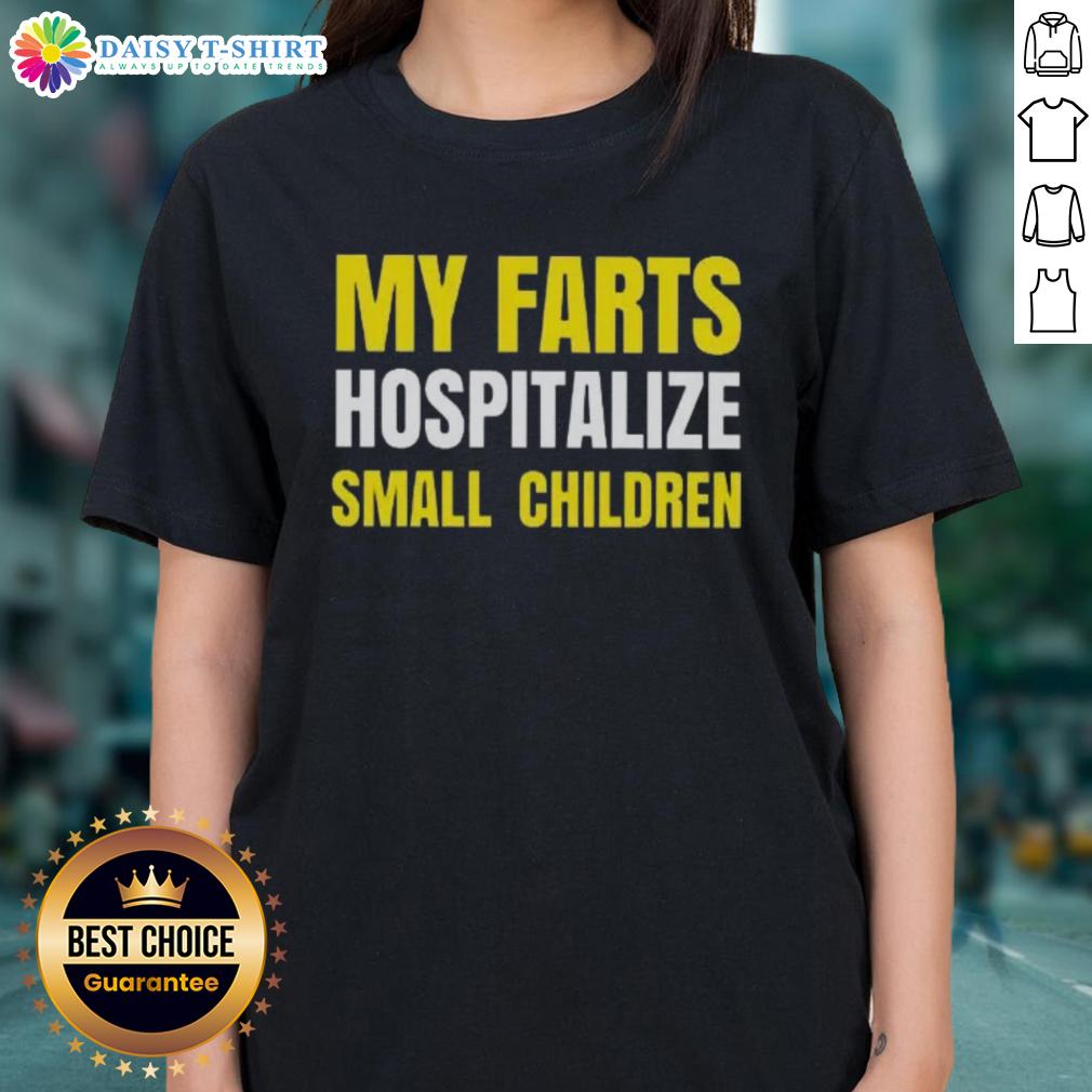 Good My Farts Hospitalize Smal Children Ladies Tee Good My Farts Hospitalize Small Children Ladies Tee featuring humorous graphic design on a stylish women's t-shirt.