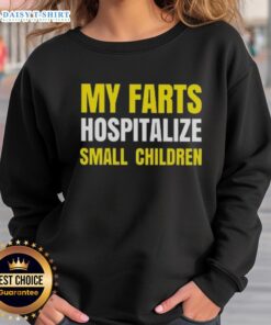 Funny 'Good My Farts Hospitalize Small Children' sweatshirt featuring a humorous design for comedy lovers.