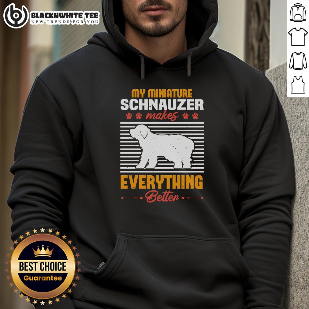 Good My Miniature Schnauzer Makes Everything Better Hoodie Alt Text: Cute Miniature Schnauzer with a hoodie that says 'Good - My Miniature Schnauzer Makes Everything Better'