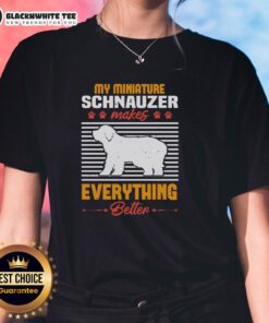 Good My Miniature Schnauzer Makes Everything Better ladies tee featuring a playful schnauzer graphic design.