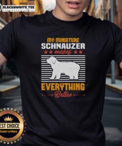 Good My Miniature Schnauzer Makes Everything Better T-Shirt featuring a playful schnauzer graphic and cheerful text.