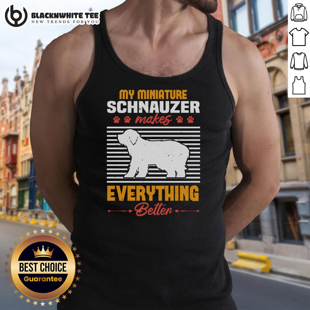 Good My Miniature Schnauzer Makes Everything Better Tank Top Alt Text: Good My Miniature Schnauzer Makes Everything Better tank top featuring a cute schnauzer graphic, perfect for dog lovers.