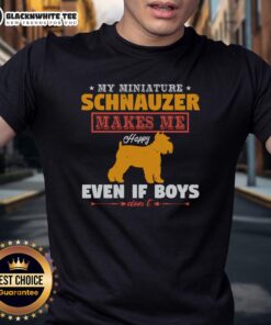 Happy Miniature Schnauzer on 'Good My Miniature Schnauzer Makes Me Happy Even If Boys Don't' T-Shirt design.