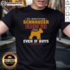 Happy Miniature Schnauzer on 'Good My Miniature Schnauzer Makes Me Happy Even If Boys Don't' T-Shirt design.