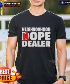 Good Neighborhood Hope Dealer T-Shirt featuring a vibrant design promoting positivity and community spirit.
