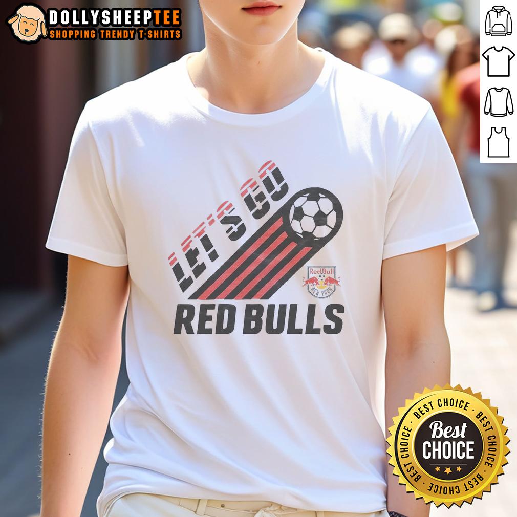 Good New York Red Bulls Let'S Go T Shirt Alt Text: New York Red Bulls 'Let's Go' T-shirt featuring bold graphics, perfect for fans supporting their favorite soccer team.