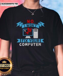 Good No I Won't Fix Your Computer Ladies Tee featuring a humorous slogan on a stylish women's t-shirt.