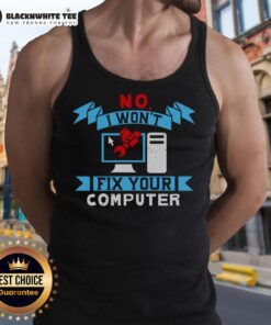 Funny 'Good No I Won't Fix Your Computer' tank top design, perfect for tech enthusiasts and humor lovers.