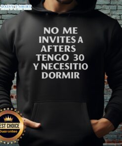 Good No Me Invites A Afters Tengo 30 Y Necesito Dormir 2025 Hoodie in stylish design, perfect for casual wear.
