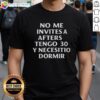 Good No Me Invites A Afters Tengo 30 Y Necesito Dormir 2025 T-Shirt featuring a humorous design for fun-loving adults.