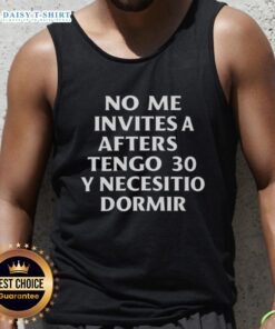 Good No Me Invites A Afters Tengo 30 Y Necesito Dormir 2025 tank top featuring a fun graphic design for casual wear.
