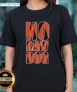 Good No Raw Dog Cincinnati Bengals Ladies Tee featuring vibrant team colors and stylish design for female fans.