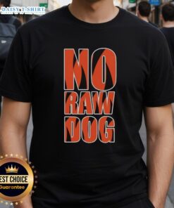 Good No Raw Dog Cincinnati Bengals T-Shirt featuring bold team colors and logo, perfect for fans and game day attire.