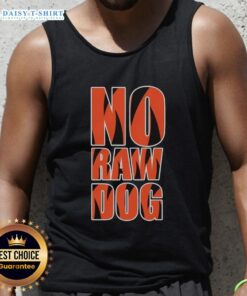 Good No Raw Dog Cincinnati Bengals tank top featuring team colors and logo, perfect for game day or casual wear.