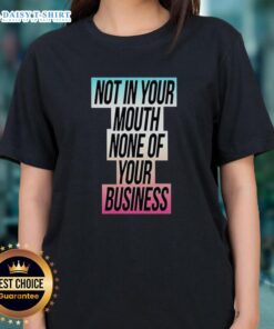 Good Not In Your Mouth None Of Your Business Trans Flag Ladies Tee featuring a vibrant trans pride flag design.