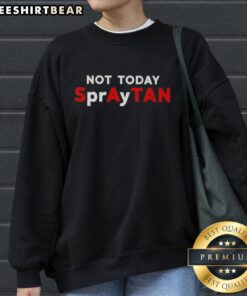 Good Not Today Spraytan Sweatshirt in cozy fabric, perfect for casual wear and expressing a laid-back vibe.