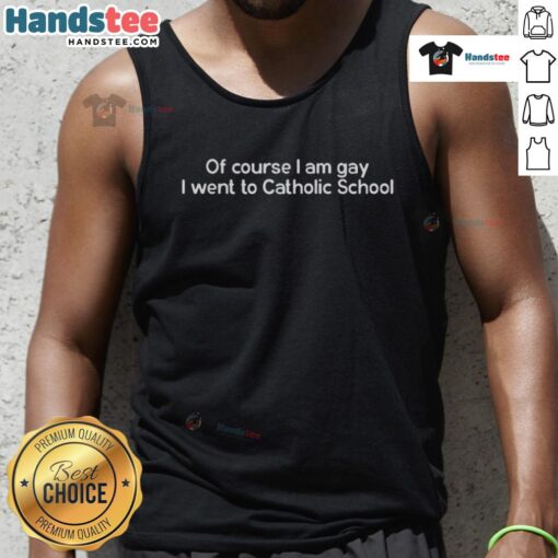 Stylish tank top with 'Of Course I Am Gay, I Went to Catholic School' slogan, perfect for pride events and casual wear.