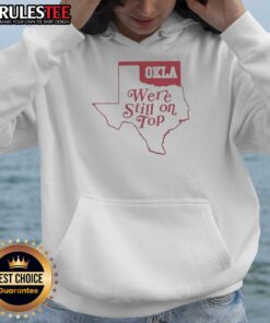 Good-Okla-Were-Still-On-Top-Map-Hoodie featuring a vibrant Oklahoma map design in stylish hoodie fashion.