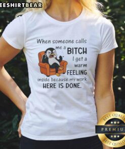 Good Penguin graphic tee featuring humorous quote: 'When called a bitch, I feel warm inside my work here is done.'