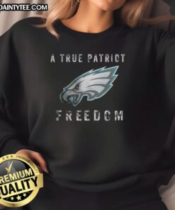Good Philadelphia Eagles Football sweatshirt featuring 'A True Patriot' design, perfect for fans and freedom lovers.
